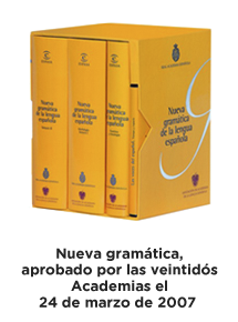 Nueva gramática, aprobado por las veintidós Academias el 24 de marzo de 2007.